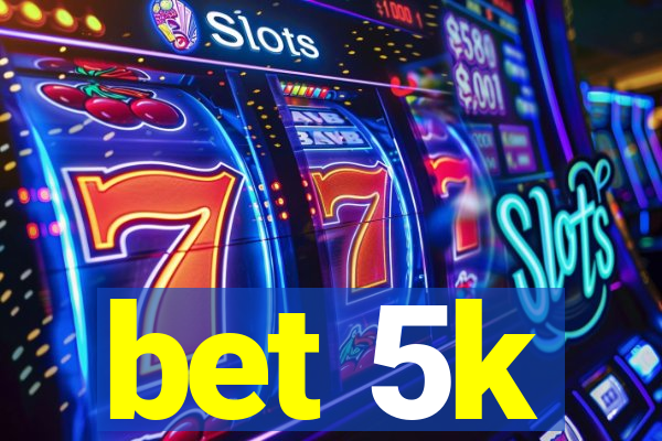 bet 5k